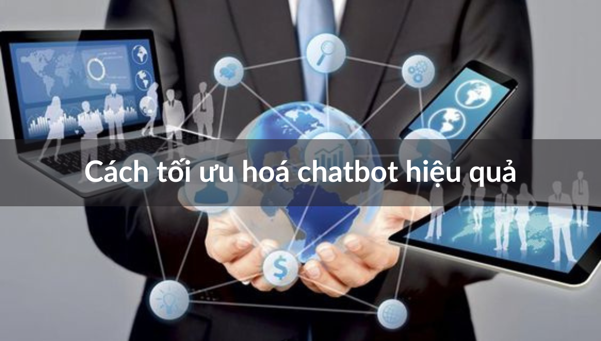 Cách Tối Ưu Hóa Chatbot Hiệu Quả Giúp Đột Phá Doanh Thu