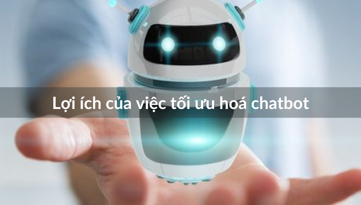 Cách Tối Ưu Hóa Chatbot Hiệu Quả Giúp Đột Phá Doanh Thu