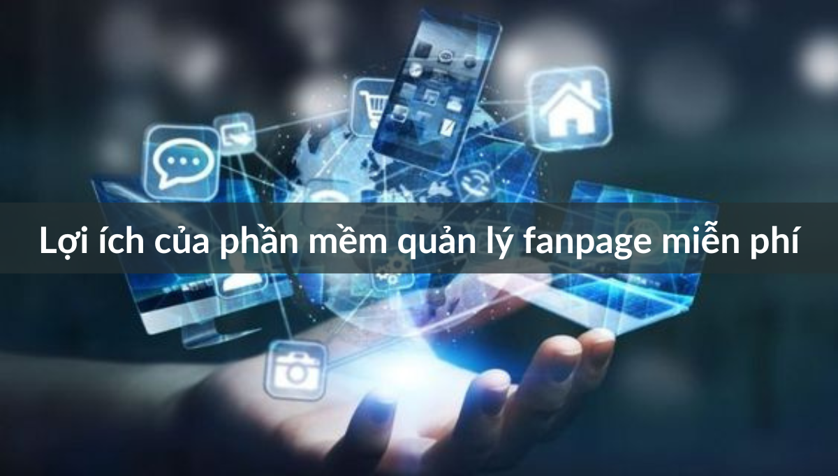 Top Phần Mềm Quản Lý Fanpage Miễn Phí Hiệu Quả Nhất 2023