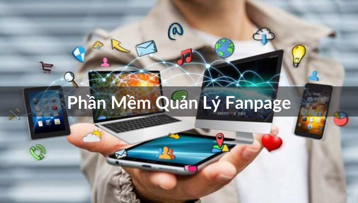 Top Phần Mềm Quản Lý Fanpage Miễn Phí Hiệu Quả Nhất 2023